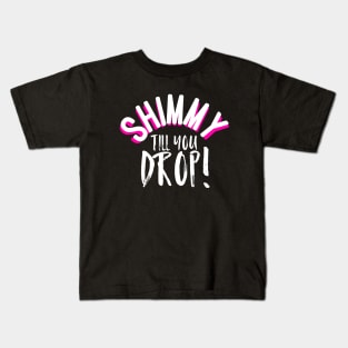 Shimmy Till You Drop Kids T-Shirt